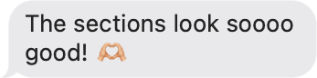 Text message with 'The sections look soooo good!' and a handshake emoji on a white background